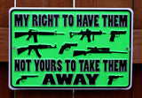 My Right To Have Them Not Yours To Take Away Tin Sign 2nd Amendment Guns Ammo