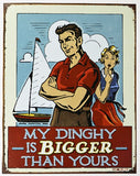 My Dinghy is Bigger Than Yours Tin Metal Sign Sail Boat Fishing Humor Funny