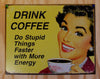 Drink Coffee Do Stupid Things Faster Tin Metal Sign Kitchen Humor Tassimo Keurig