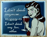 I Dont Drink Anymore I Dont Drink Any Less Tin Sign College Humor Comedy Wine