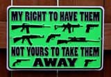 My Right To Have Them Not Yours To Take Away Tin Sign 2nd Amendment Guns Ammo F009