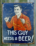 This Guy Needs A Beer Tin Sign Man Cave Bar Garage Humor dad son gift Comedy