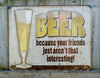 Beer Because Your Friends Arent Interesting Tin Sign Man Cave Garage Bar