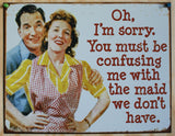 The Maid We Don't Have Tin Metal Sign Wife Mom Mother Humor Home Comedy Funny