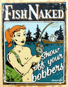 Fish Naked Show Off Your Bobbers Tin Sign Garage Fishing Tackle Man Cave