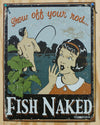 Fish Naked Show Off Your Rod Tin Metal Sign Garage Fishing Tackle Man Cave