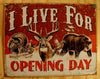 Live For Opening Day Tin Sign Turkey Squirrel Duck Rifle Deer Hunting Ammo E104