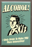 Alcohol I Only Drink To Make You More Interesting Refrigerator Fridge Magnet C05