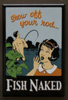 Show Off Your Rod Fish Naked Fridge Magnet College Dorm Bar Humor Fishing N08