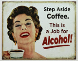 Step Aside Coffee This Is A Job For Alcohol Tin Metal Sign Bar Humor Beer Liquor Pub