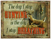 The Day I Stop Hunting Is The Day I Stop Breathing  Tin Metal Sign Wildlife Country Guns Deer Hunter