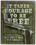 It Takes Courage To Be Free Thats What It Means To Be American Tin Metal Sign Gun 2nd Amendment