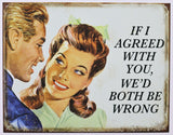 If I Agreed With You We'd Both Be Wrong Tin Metal Sign Wife Mother Humor Funny Kitchen Decor