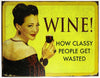 Wine How Classy People Get Wasted Tin Metal Sign Alcohol Humor Winery
