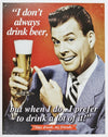 I Dont Always Drink Beer Tin Metal Sign Bar Funny Humor Brewery Brew