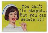 You Cant Fix Stupid But You Can Sedate It Meme FRIDGE MAGNET Nurse Nursing Funny Humor Sarcasm Hospital Medical