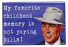 My Favorite Childhood Memory Is Not Paying Bills FRIDGE MAGNET Funny Meme Humor Sarcasm