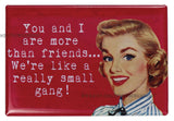 You and I Are More Than Friends FRIDGE MAGNET Funny Meme Wedding BFF Bridesmaid