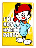 Animaniacs Wakko I'm Not Wearing Pants FRIDGE MAGNET Tiny Toons Looney Tunes Cartoon