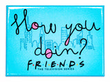 How YOU Doin'? Joey Friends TV Series FRIDGE MAGNET Central Perk Rachel Ross Phoebe Monica