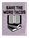 Save the Word Tacos FRIDGE MAGNET Mexican Food Taco Tuesday