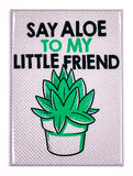 Say Aloe to My Little Friend FRIDGE MAGNET Funny Meme Humor Plant Lover