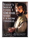 I Drink and Know Things Tyrion Lannister Game of Thrones FRIDGE MAGNET