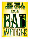 Are You a Good Witch or a Bad Witch Wizard of Oz FRIDGE MAGNET Glenda Dorothy